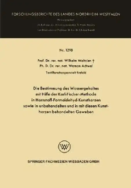 Cover of Die Bestimmung Des Wassergehaltes Mit Hilfe Der Karl-Fischer-Methode in Harnstoff-Formaldehyd-Kunstharzen Sowie in Unbehandelten Und in Mit Diesen Kun