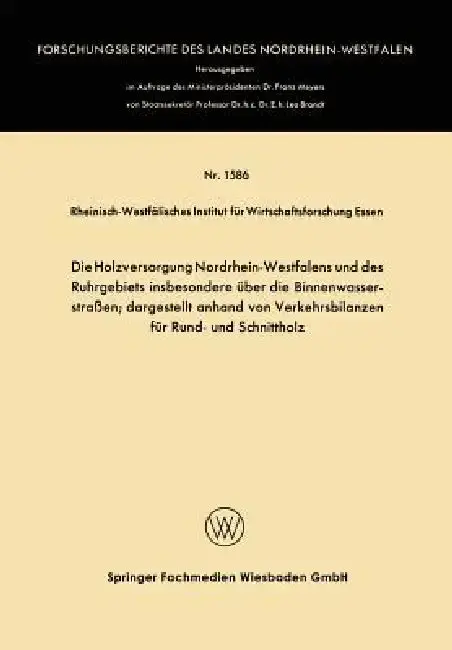 Cover of Die Holzversorgung Nordrhein-Westfalens Und Des Ruhrgebiets Insbesondere Über Die Binnenwasserstraßen; Dargestellt Anhand Von Verkehrsbilanzen Für Run