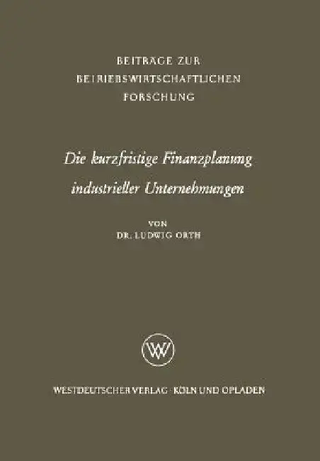 Cover of Die Kurzfristige Finanzplanung Industrieller Unternehmungen