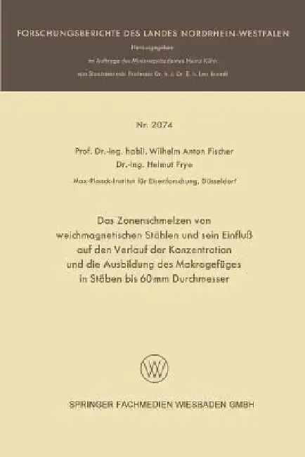 Cover of Das Zonenschmelzen Von Weichmagnetischen Stählen Und Sein Einfluß Auf Den Verlauf Der Konzentration Und Die Ausbildung Des Makrogefüges in Stäben Bis