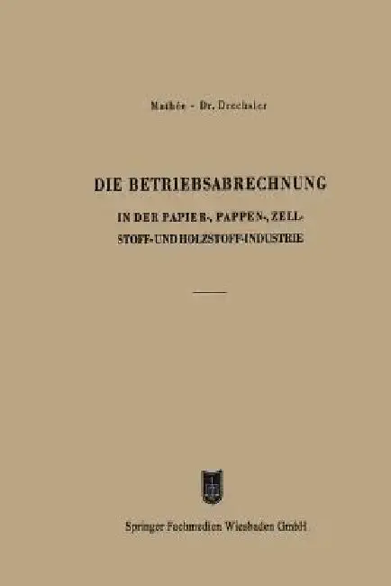 Cover of Die Betriebsabrechnung in Der Papier-, Pappen-, Zellstoff- Und Holzstoff-Industrie