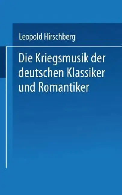 Cover of Die Kriegsmusik Der Deutschen Klassiker Und Romantiker