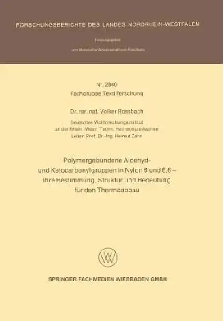 Cover of Polymergebundene Aldehyd- Und Ketocarbonylgruppen in Nylon 6 Und 6, 6 -- Ihre Bestimmung, Struktur Und Bedeutung Für Den Thermoabbau