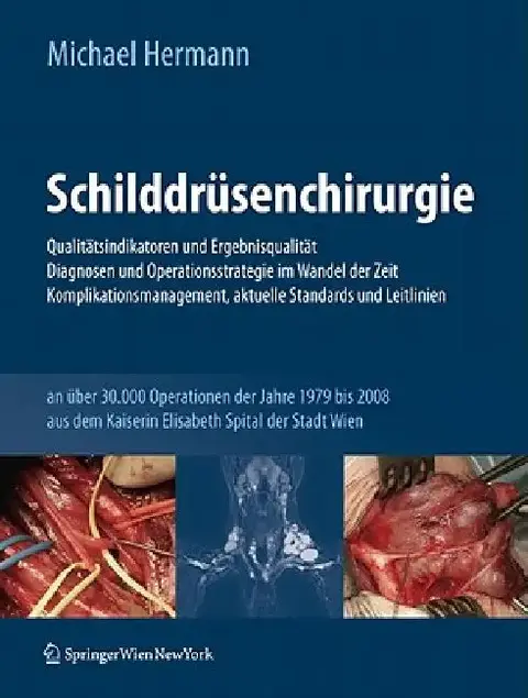 Cover of Schilddrüsenchirurgie - Qualitätsindikatoren Und Ergebnisqualität, Diagnosen Und Operationsstrategie Im Wandel Der Zeit, Komplikationsmanagement, Aktu