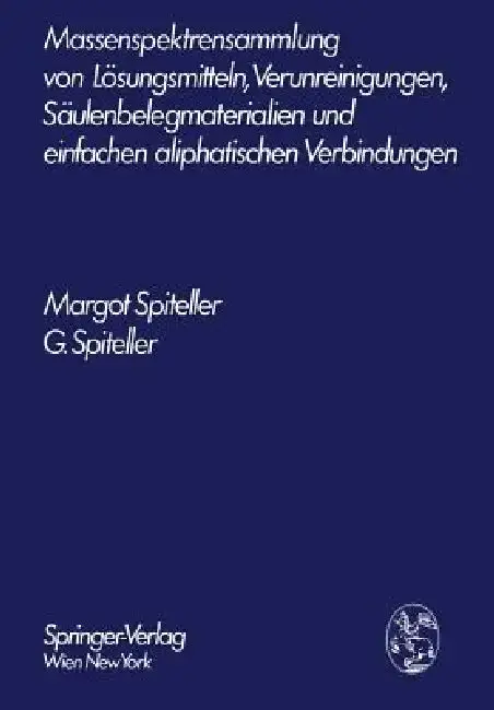 Cover of Massenspektrensammlung Von Lösungsmitteln, Verunreinigungen, Säulenbelegmaterialien Und Einfachen Aliphatischen Verbindungen
