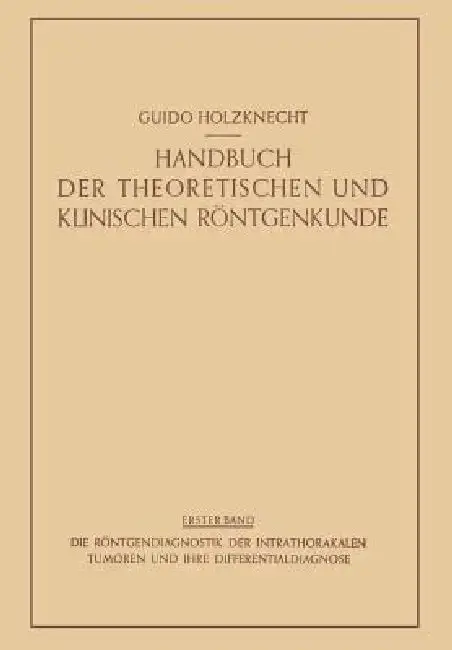 Cover of Die Röntgendiagnostik Der Intrathorakalen Tumoren Und Ihre Differentialdiagnose