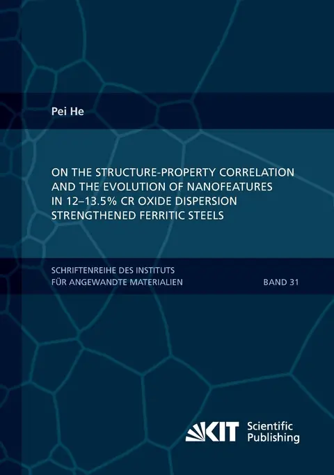 Cover of On the structure-property correlation and the evolution of Nanofeatures in 12-13.5% Cr oxide dispersion strengthened ferritic steels