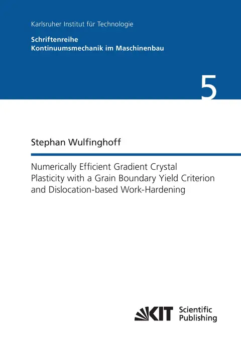 Cover of Numerically Efficient Gradient Crystal Plasticity with a Grain Boundary Yield Criterion and Dislocationbased Work-Hardening