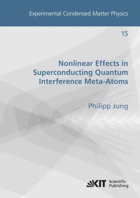 Cover of Nonlinear Effects in Superconducting Quantum Interference Meta-Atoms (Experimental Condensed Matter Physics / Karlsruher Institut fuer Technologie, Physikalisches Institut)