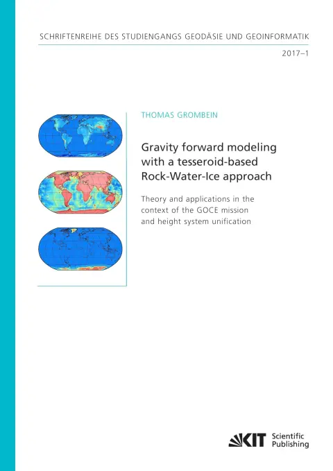 Cover of Gravity forward modeling with a tesseroid-based Rock-Water-Ice approach - Theory and applications in the context of the GOCE mission and height system unification