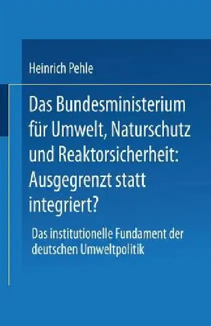 Cover of Das Bundesministerium Für Umwelt, Naturschutz Und Reaktorsicherheit