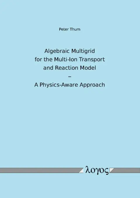 Cover of Algebraic Multigrid for the Multi-Ion Transport and Reaction Model - a Physics-Aware Approach