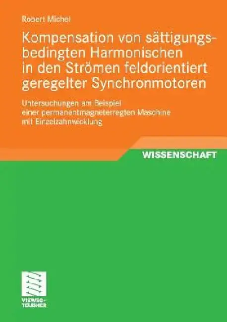 Cover of Kompensation Von Sättigungsbedingten Harmonischen in Der Strömen Feldorientiert Geregelter Synchronmotoren