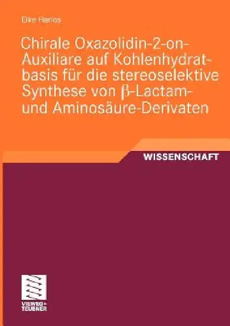 Cover of Chirale Oxazolidin-2-On-Auxiliare Auf Kohlenhydratbasis Für Die Stereoselektive Synthese Von ß-Lactam- Und Aminosäure-Derivaten