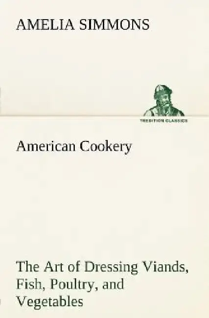 Cover of American Cookery The Art of Dressing Viands, Fish, Poultry, and Vegetables