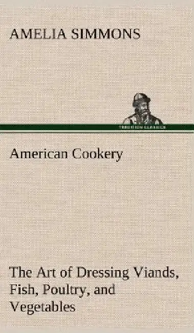 Cover of American Cookery The Art of Dressing Viands, Fish, Poultry, and Vegetables