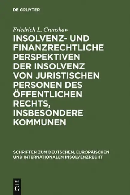 Cover of Insolvenz- und finanzrechtliche Perspektiven der Insolvenz von juristischen Personen des öffentlichen Rechts, insbesondere Kommunen = The Insolvency o