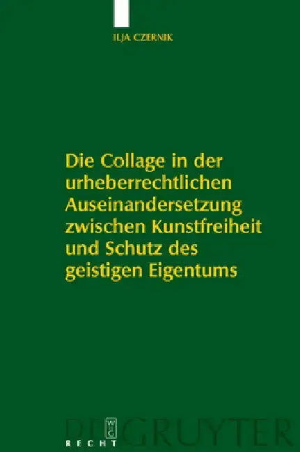 Cover of Die Collage in Der Urheberrechtlichen Auseinandersetzung Zwischen Kunstfreiheit Und Schutz Des Geistigen Eigentums