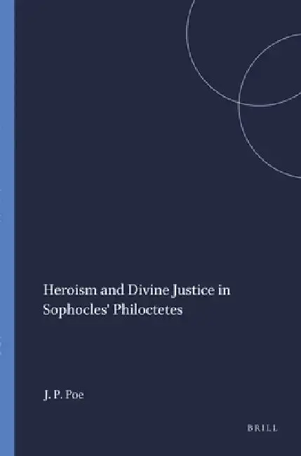Cover of Heroism and Divine Justice in Sophocles' Philoctetes