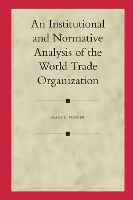 Cover of An Institutional and Normative Analysis of the World Trade Organization