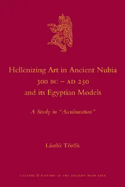 Cover of Hellenizing Art in Ancient Nubia 300 B.C. - AD 250 and Its Egyptian Models