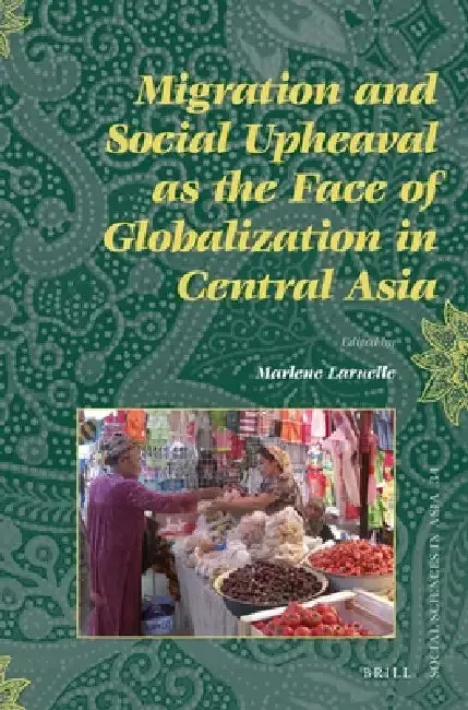 Cover of Migration and Social Upheaval as the Face of Globalization in Central Asia
