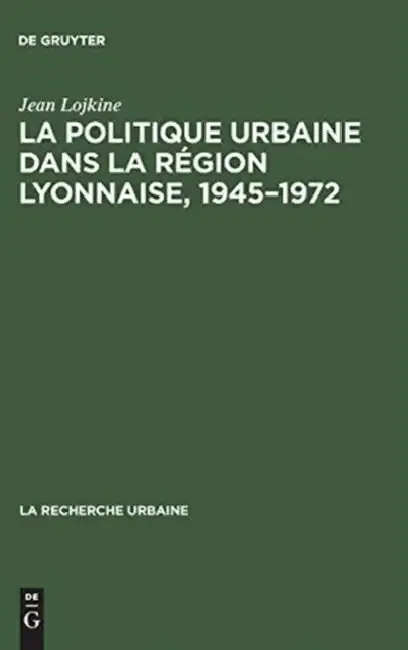 Cover of La politique urbaine dans la région lyonnaise, 1945-1972