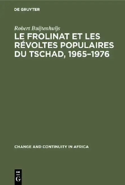 Cover of Le Frolinat Et Les Révoltes Populaires Du Tschad, 1965-1976
