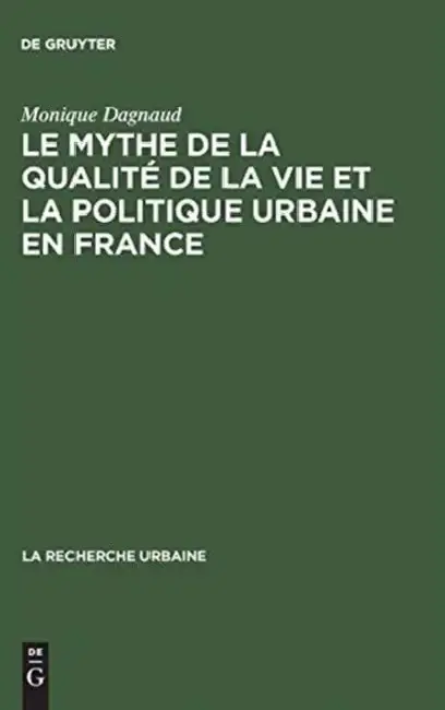 Cover of Le Mythe de La Qualite de La Vie Et La Politique Urbaine En France