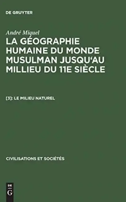 Cover of La géographie humaine du monde musulman jusqu'au millieu du 11e siècle, [3], Le milieu naturel