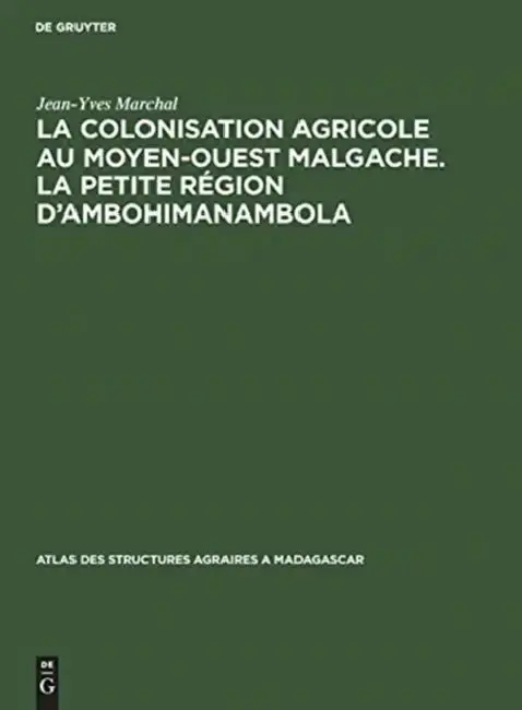 Cover of La Colonisation Agricole Au Moyen-Ouest Malgache. La Petite Région d'Ambohimanambola