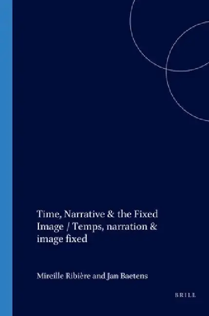 Cover of Time, Narrative & the Fixed Image / Temps, Narration & Image Fixe