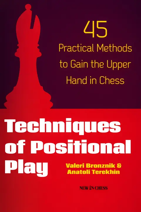 Cover of Techniques of Positional Play 45 Practical Methods to Gain the Upper Hand in Chess