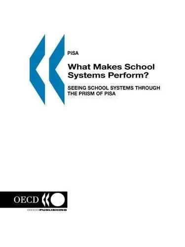 Cover of What Makes School Systems Perform? Seeing School Systems Through the Prism of Pisa
