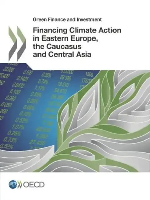 Cover of Green Finance and Investment Financing Climate Action in Eastern Europe, the Caucasus and Central Asia