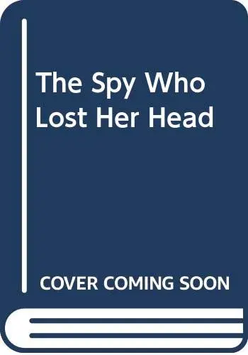 Cover of The Spy Who Lost Her Head