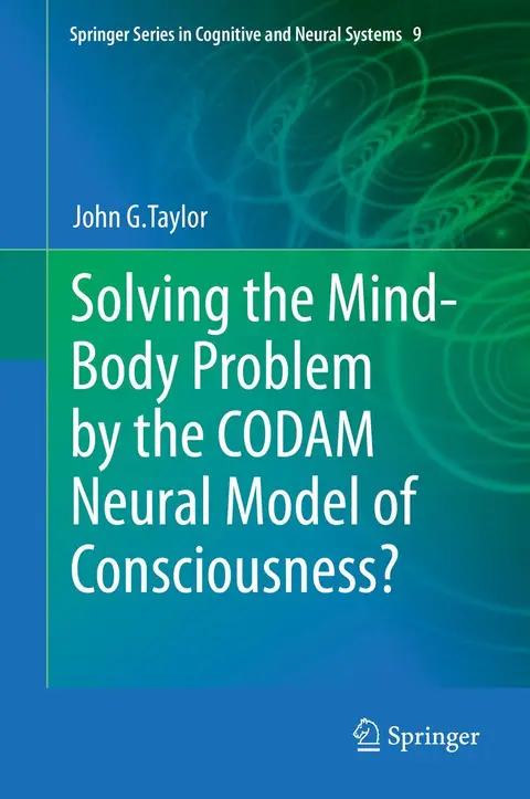 Cover of Solving the Mind-Body Problem by the CODAM Neural Model of Consciousness?