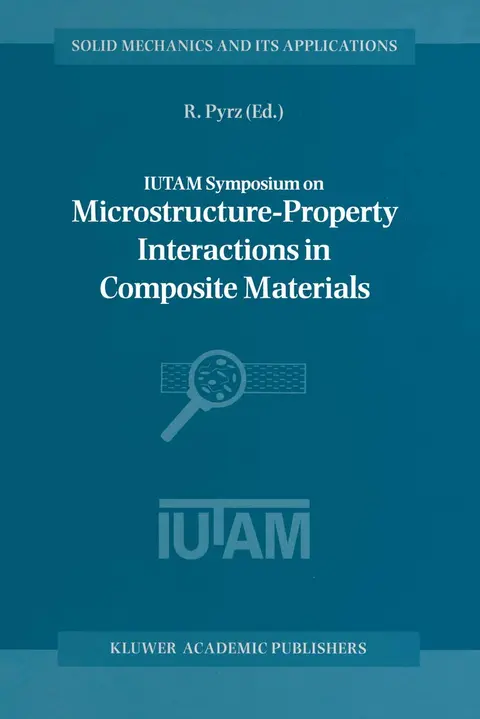 Cover of IUTAM Symposium on Microstructure-Property Interactions in Composite Materials