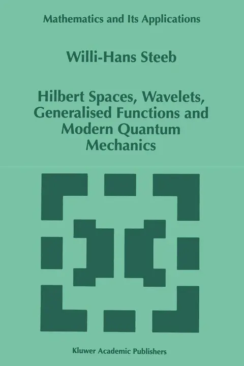 Cover of Hilbert Spaces, Wavelets, Generalised Functions and Modern Quantum Mechanics