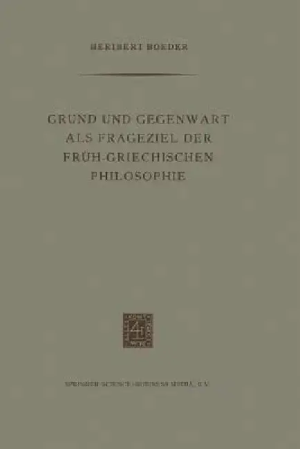 Cover of Grund Und Gegenwart ALS Frageziel Der Früh-Griechischen Philosophie