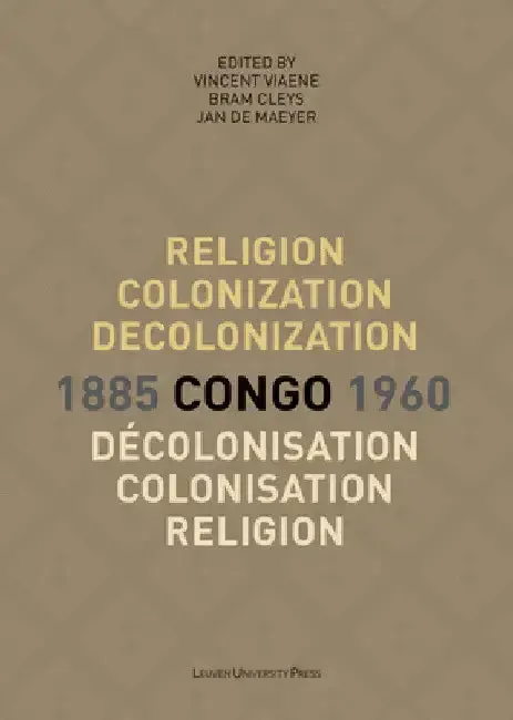 Cover of Religion, Colonization and Decolonization in Congo, 1885-1960/Religion, Colonisation Et Décolonisation Au Congo, 1885-1960