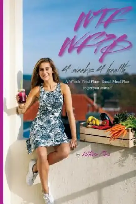 Cover of WTF WFPB - 4 weeks 4 health