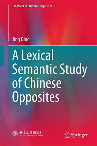 Cover of A Lexical Semantic Study of Chinese Opposites