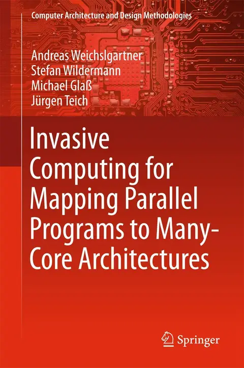 Cover of Invasive Computing for Mapping Parallel Programs to Many-Core Architectures