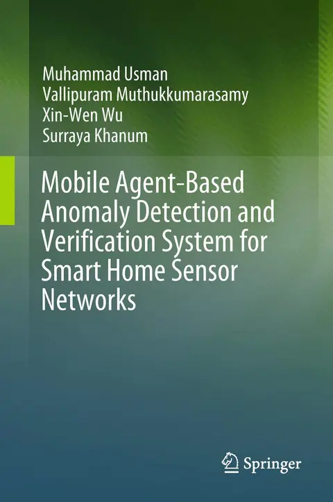 Cover of Mobile Agent-based Anomaly Detection and Verification System for Smart Home Sensor Networks
