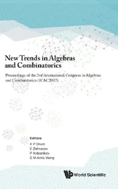 Cover of New Trends in Algebras and Combinatorics - Proceedings of the Third International Congress in Algebras and Combinatorics (Icac2017)