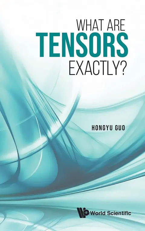 Cover of What Are Tensors Exactly?