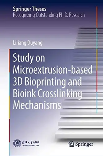 Cover of Study on Microextrusion-based 3D Bioprinting and Bioink Crosslinking Mechanisms