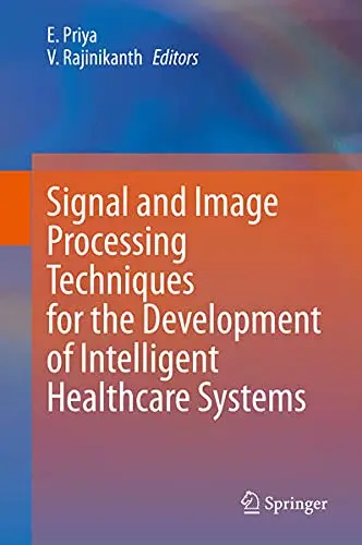Cover of Signal and Image Processing Techniques for the Development of Intelligent Healthcare Systems
