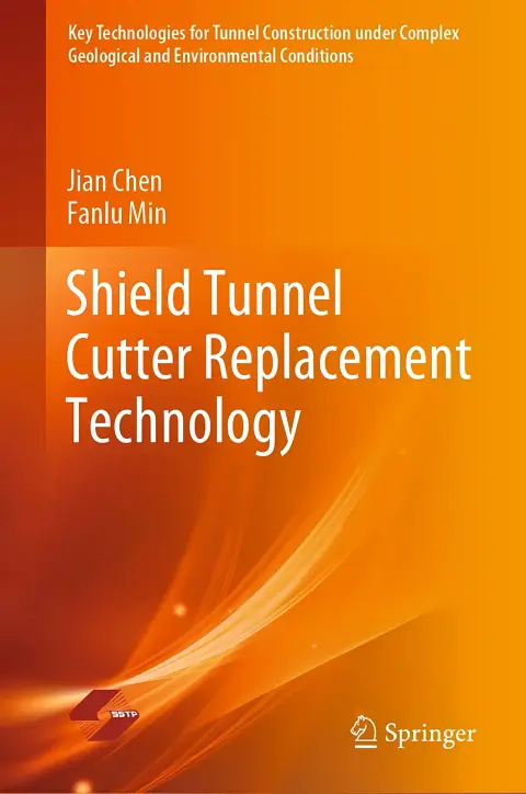 Cover of Shield Tunnel Cutter Replacement Technology (Key Technologies for Tunnel Construction under Complex Geological and Environmental Conditions)
